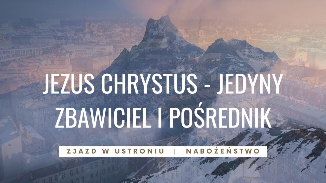Jezus Chrystus Jedyny Zbawiciel i Pośrednik I Ustroń - Nabożeństwo Sobotnie