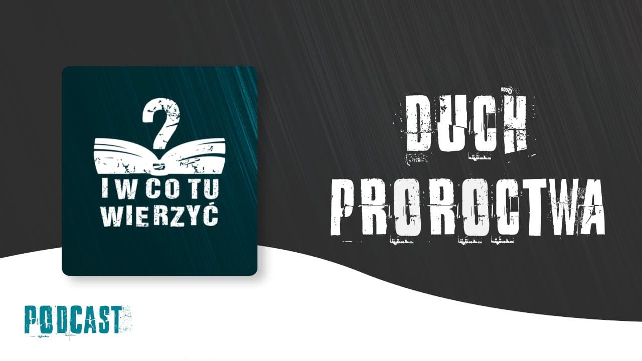Duch Proroctwa – podcast "i w co tu wierzyć?" ⏰