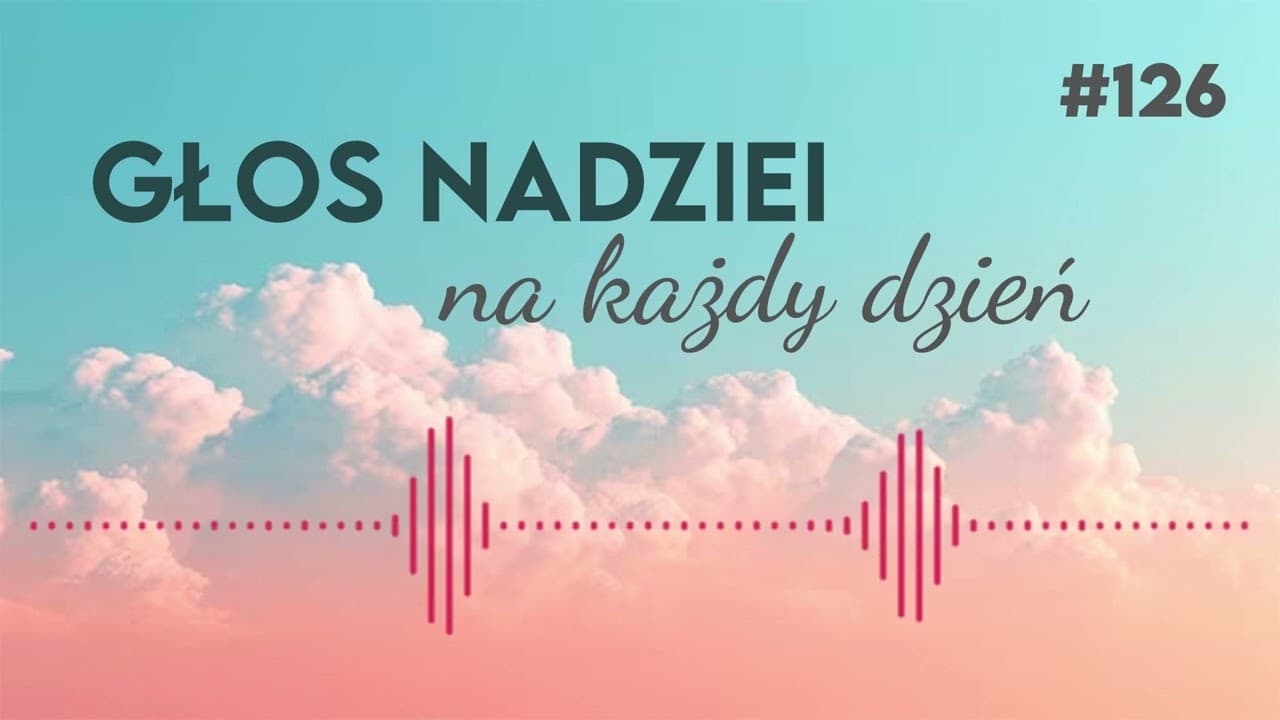 NIEZASŁUŻONA PRZYCHYLNOŚĆ | GŁOS NADZIEI na każdy dzień #126