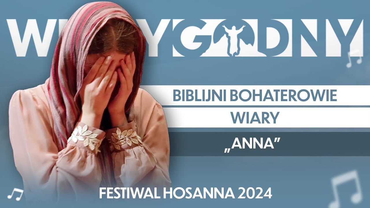 ANNA | BIBLIJNI BOHATEROWIE WIARY | FESTIWAL HOSANNA 2024