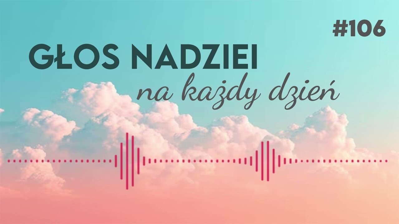 KONIEC, KTÓRY JEST POCZĄTKIEM | GŁOS NADZIEI na każdy dzień #106