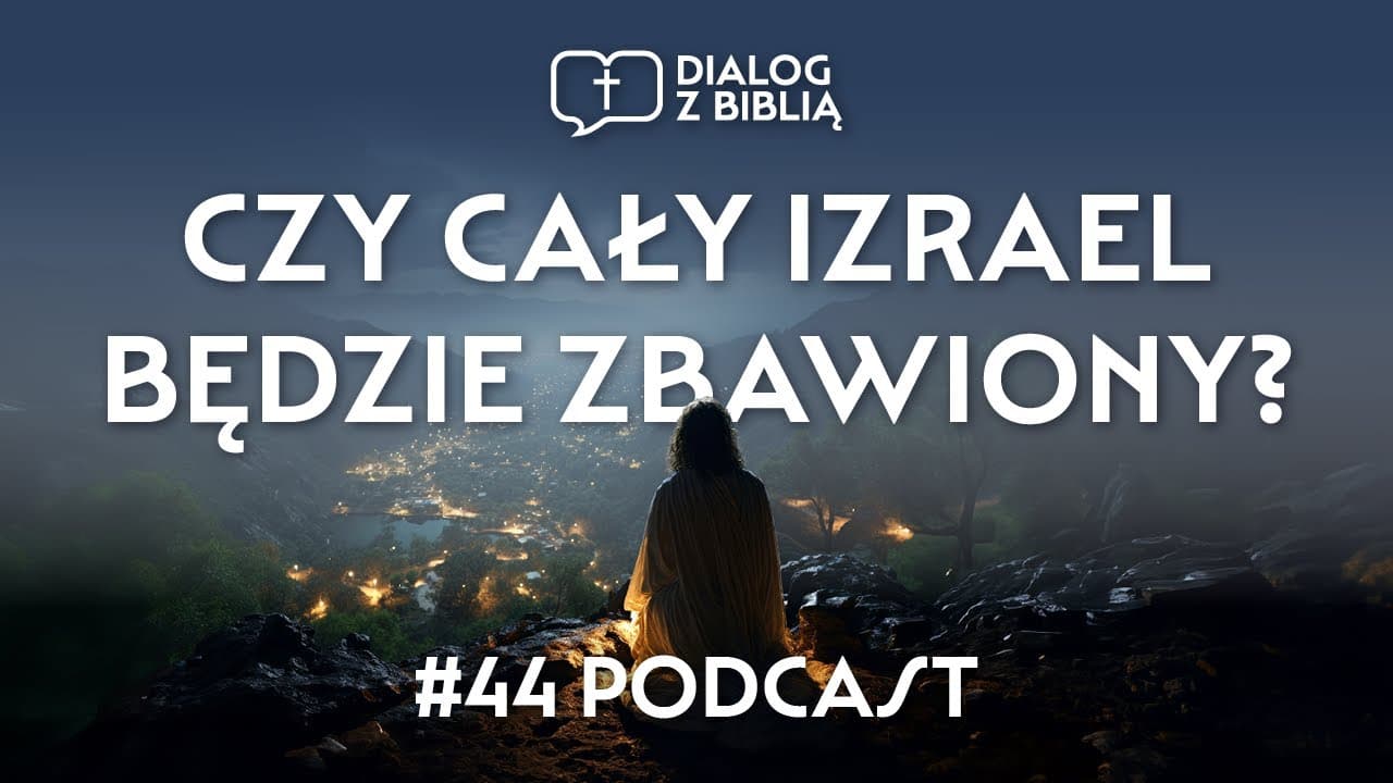 CZY CAŁY IZRAEL BĘDZIE ZBAWIONY? // DIALOG Z BIBLIĄ #44