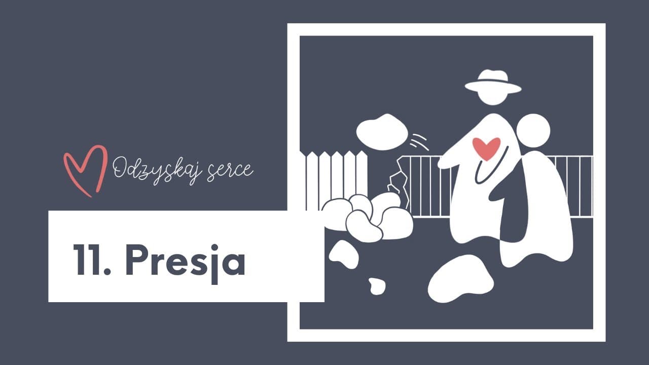 ❤ Odzyskaj Serce - Temat 11: Presja