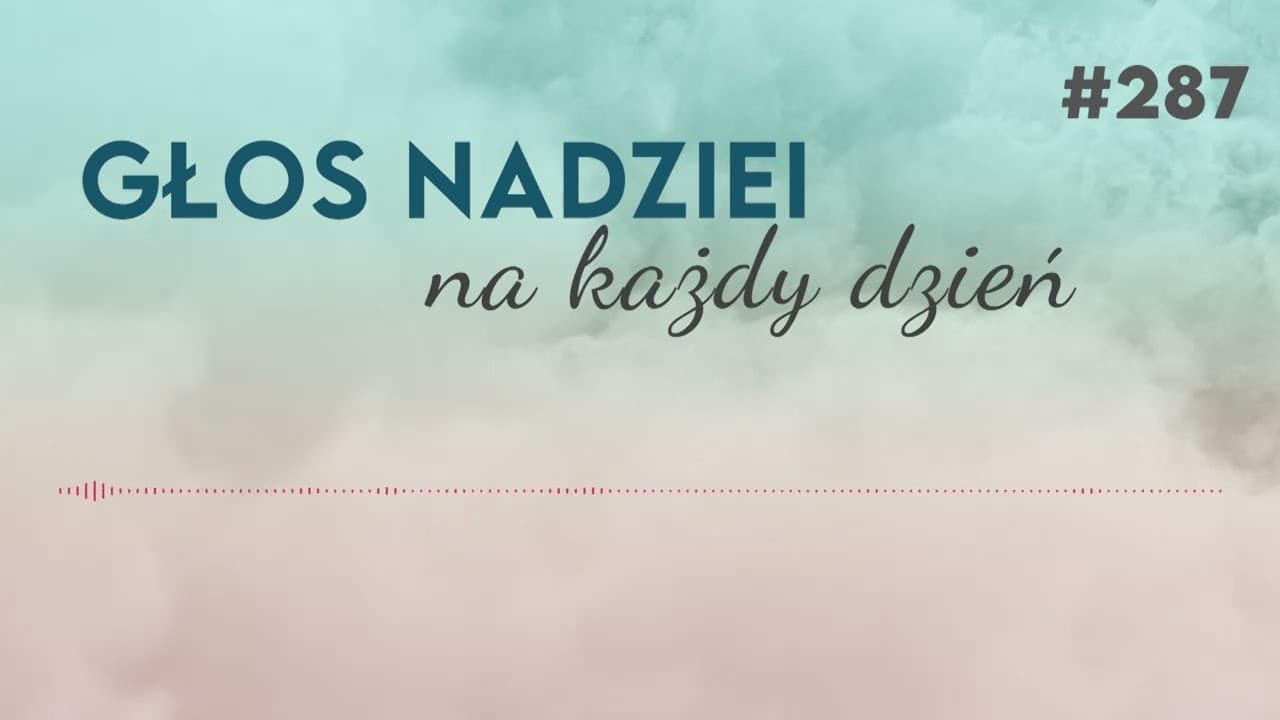WSPARCIE PO PRÓBIE | GŁOS NADZIEI na każdy dzień #287