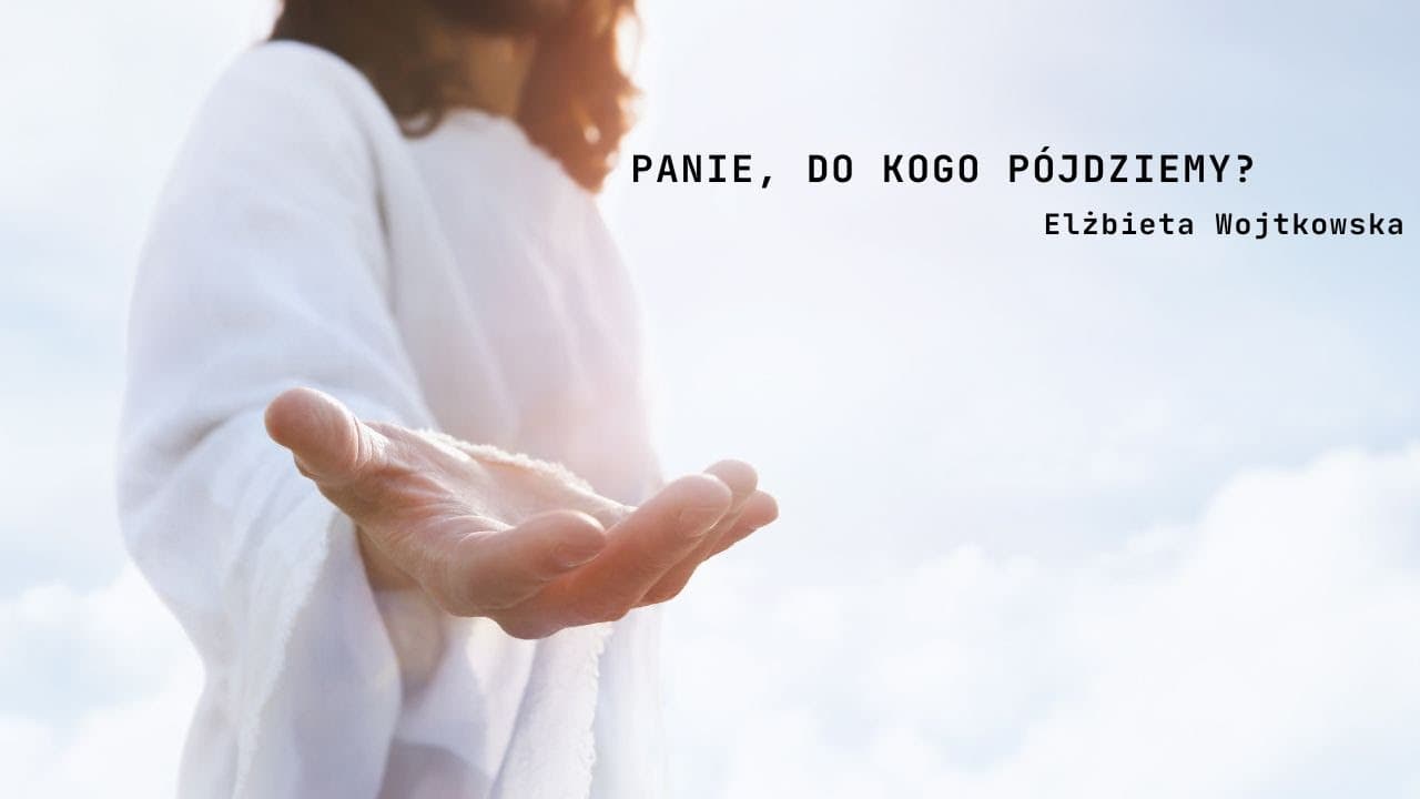 Panie, do kogo pójdziemy?
