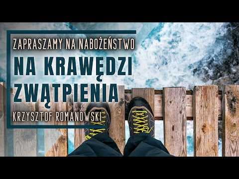 Nabożeństwo 04.07.2026 - "Na krawędzi zwątpienia" - Krzysztof Romanowski