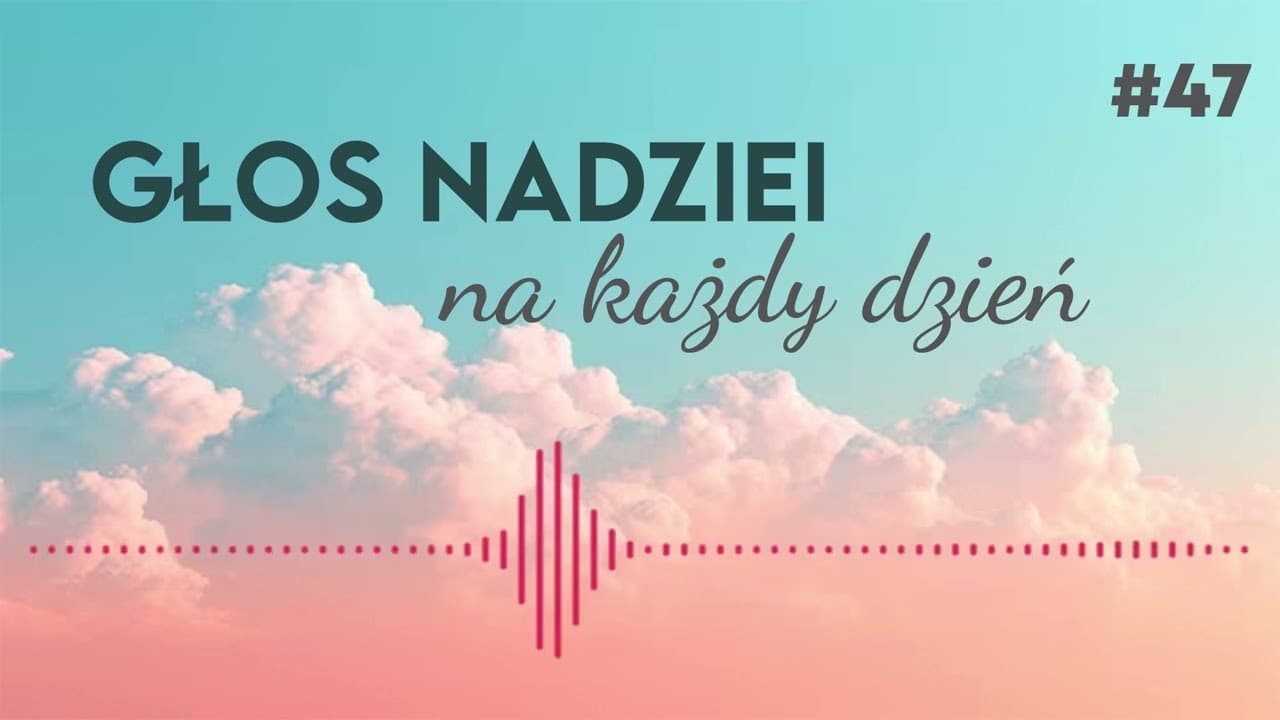 GŁOS NADZIEI na każdy dzień #47