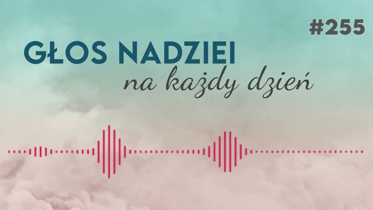 DOBRE SŁOWO | GŁOS NADZIEI na każdy dzień #255
