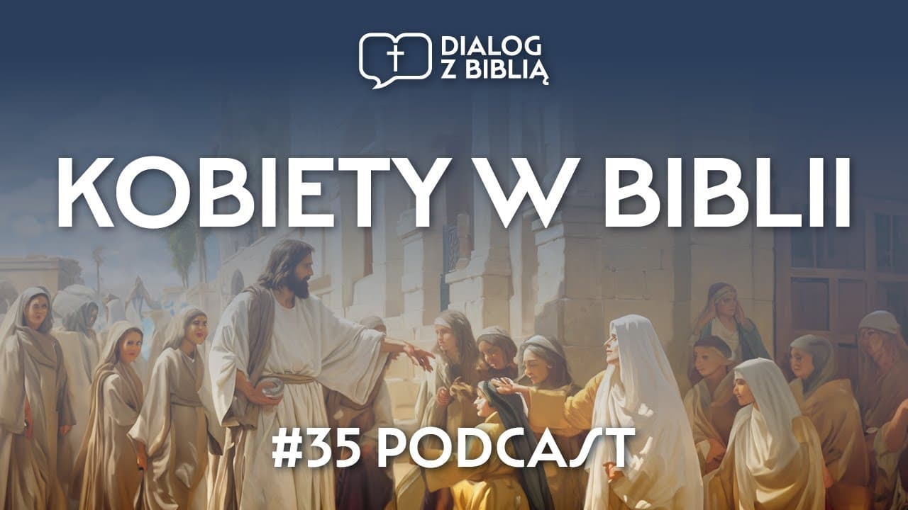 KOBIETY W BIBLII // DIALOG Z BIBLIĄ #35