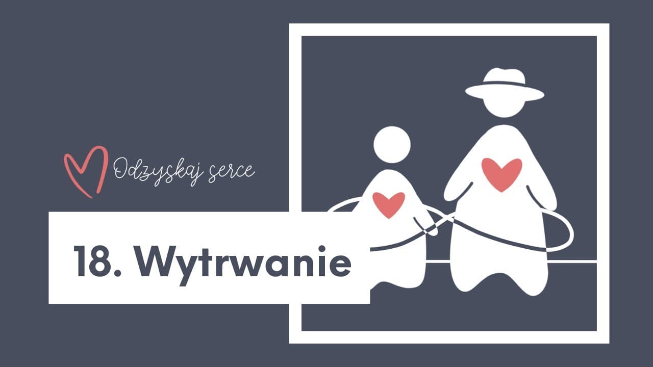 ❤ Odzyskaj Serce - Temat 18: Wytrwanie