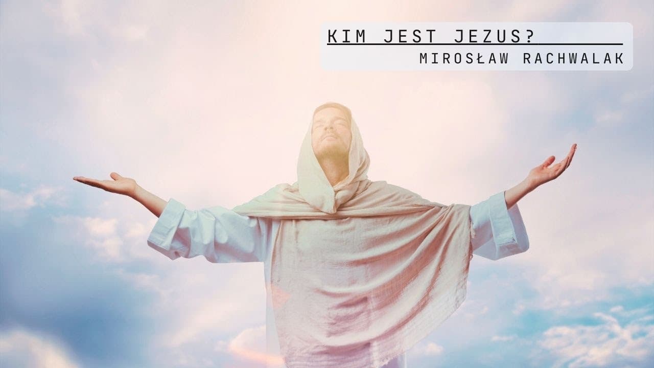 Kim jest Jezus? |Mirosław Rachwalak