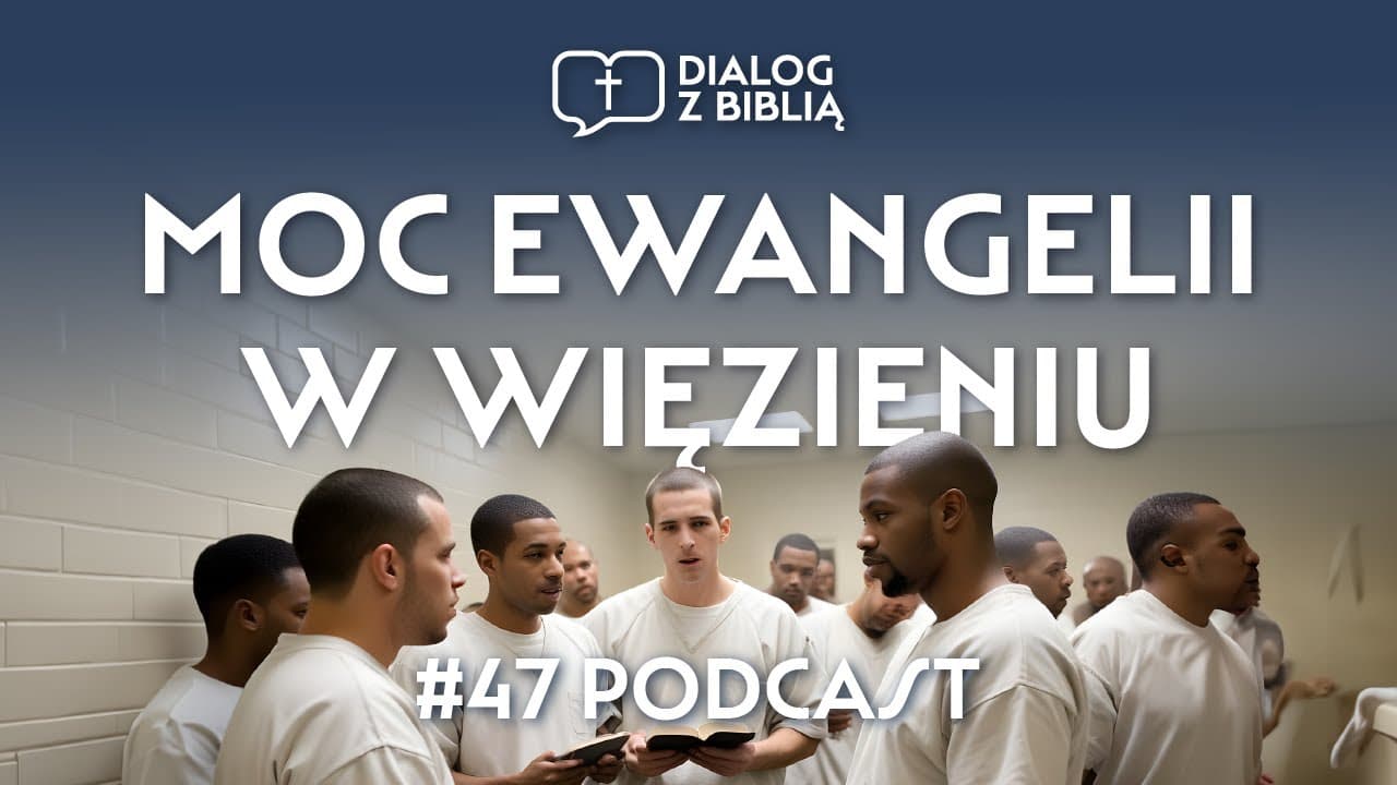 MOC EWANGELII W WIĘZIENIU // DIALOG Z BIBLIĄ #47