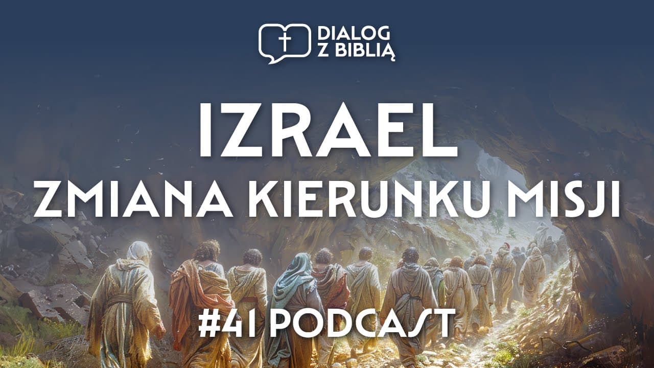 IZRAEL - ZMIANA KIERUNKU MISJI // DIALOG Z BIBLIĄ #41