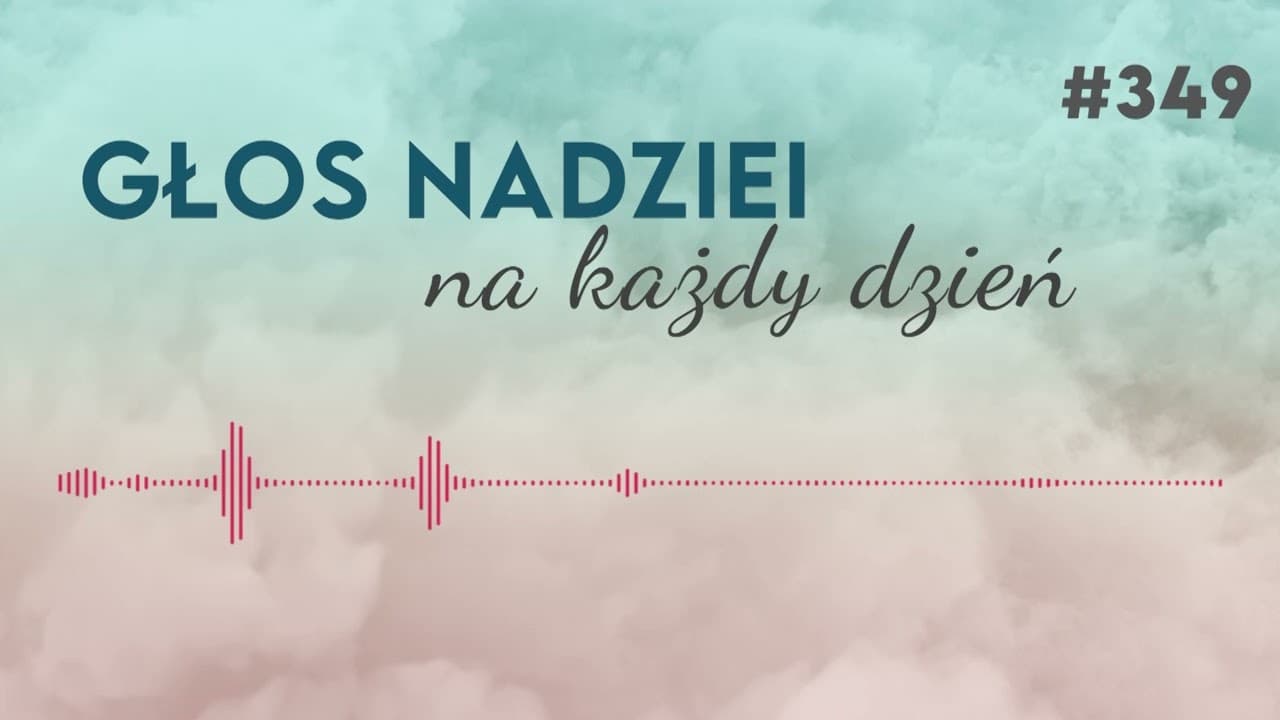 PATRZ NA JASNĄ STRONĘ | GŁOS NADZIEI na każdy dzień #349