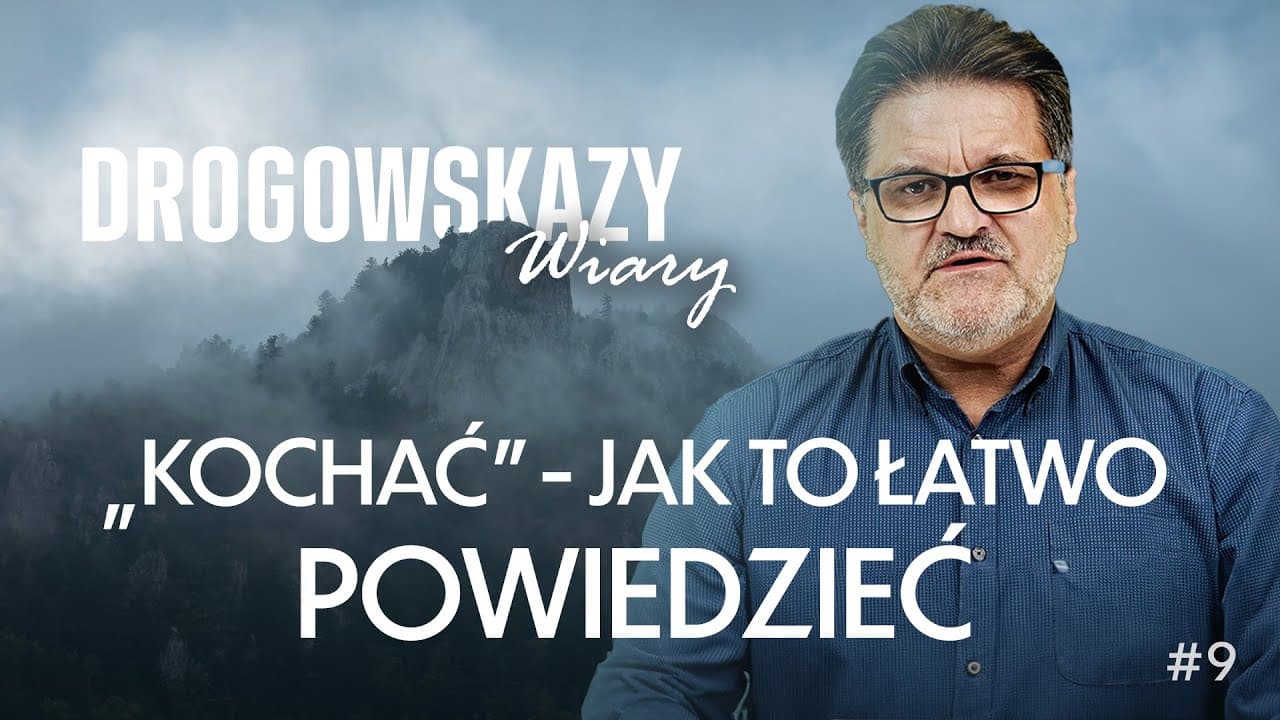 KOCHAĆ - JAK TO ŁATWO POWIEDZIEĆ - ZBIGNIEW MAKAREWICZ | DROGOWSKAZY WIARY #09