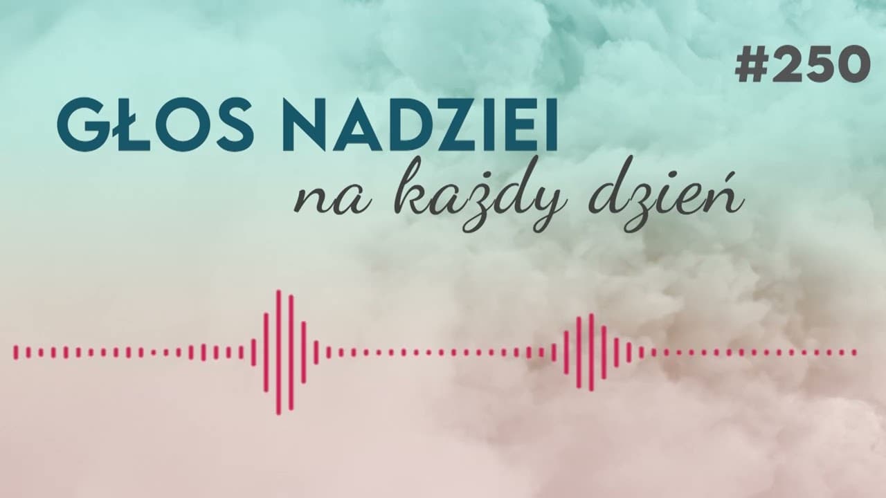 CZY NAPRAWDĘ JESTEŚ WOLNY? | GŁOS NADZIEI na każdy dzień #250