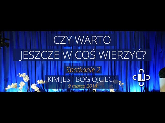 Czy warto...  - spotkanie 2 - Kim jest Bóg Ojciec?
