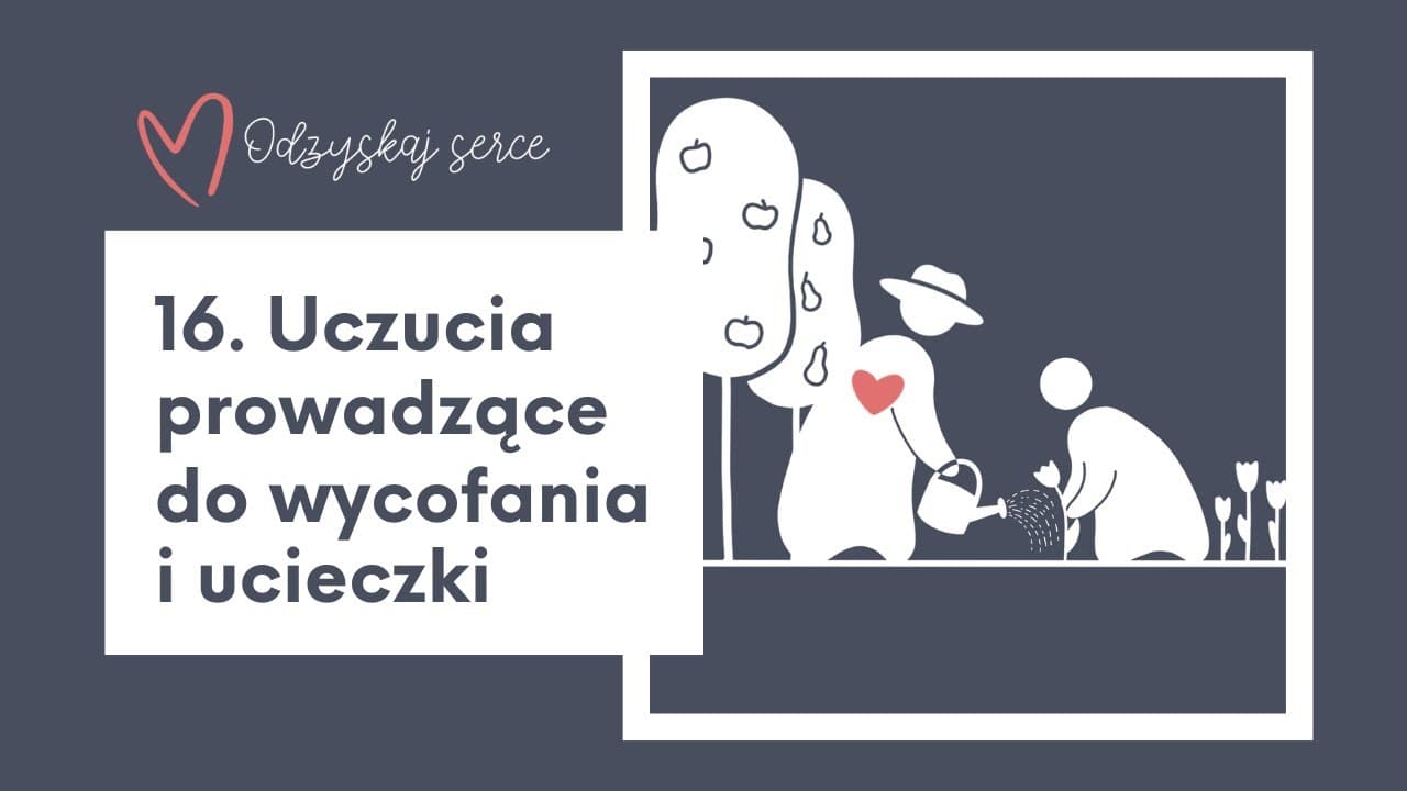 ❤ Odzyskaj Serce - Temat 16: Uczucia prowadzące do wycofania i ucieczki