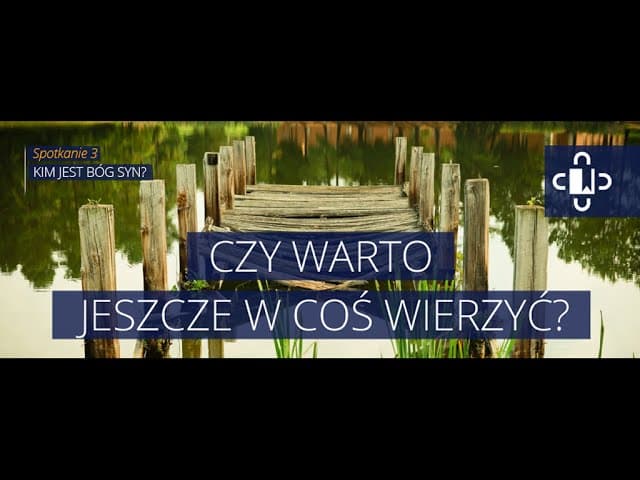 Czy warto... - spotkanie 3 - Kim jest Bóg Syn?
