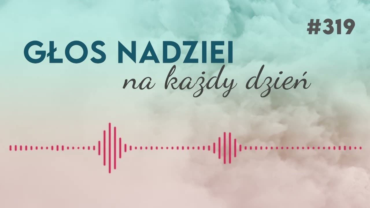 ABY POZNAĆ BOGA | GŁOS NADZIEI na każdy dzień #319
