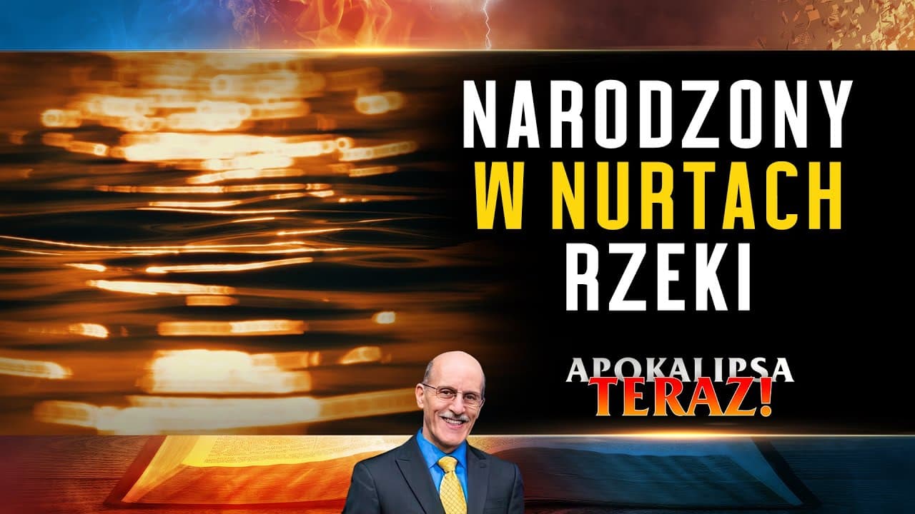 Narodzony w nurtach rzeki | Apokalipsa TERAZ #13