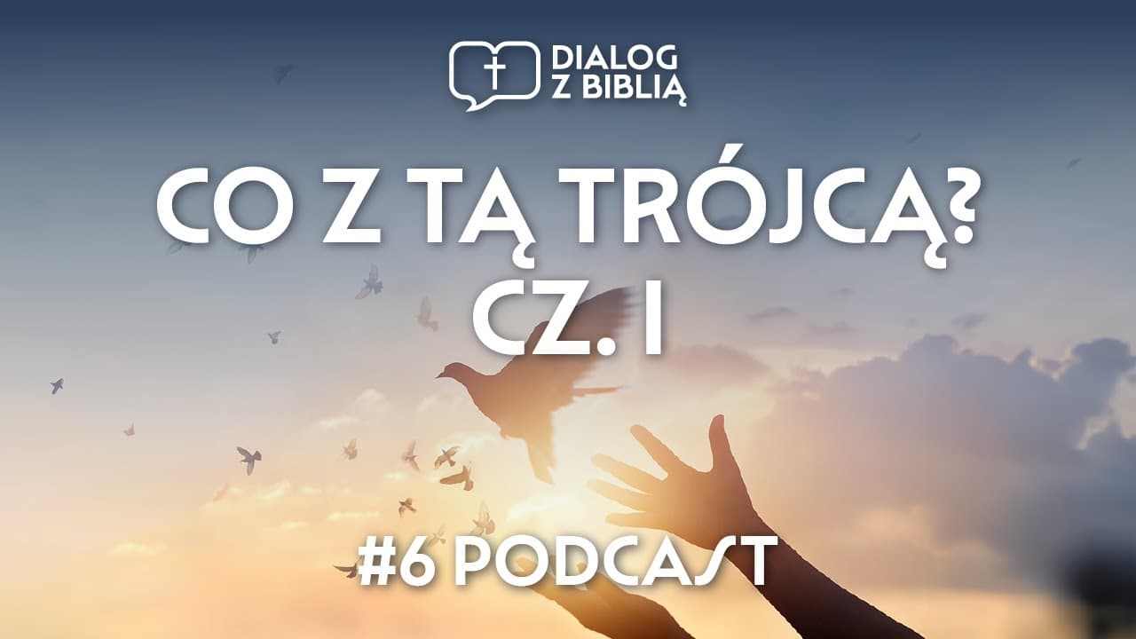CO Z TĄ TRÓJCĄ? CZ. I // DIALOG Z BIBLIĄ #6