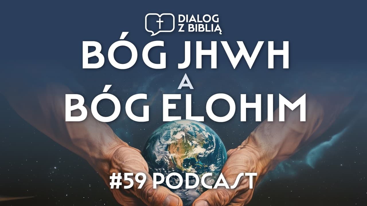 BÓG JHWH A BÓG ELOHIM  // DIALOG Z BIBLIĄ #59