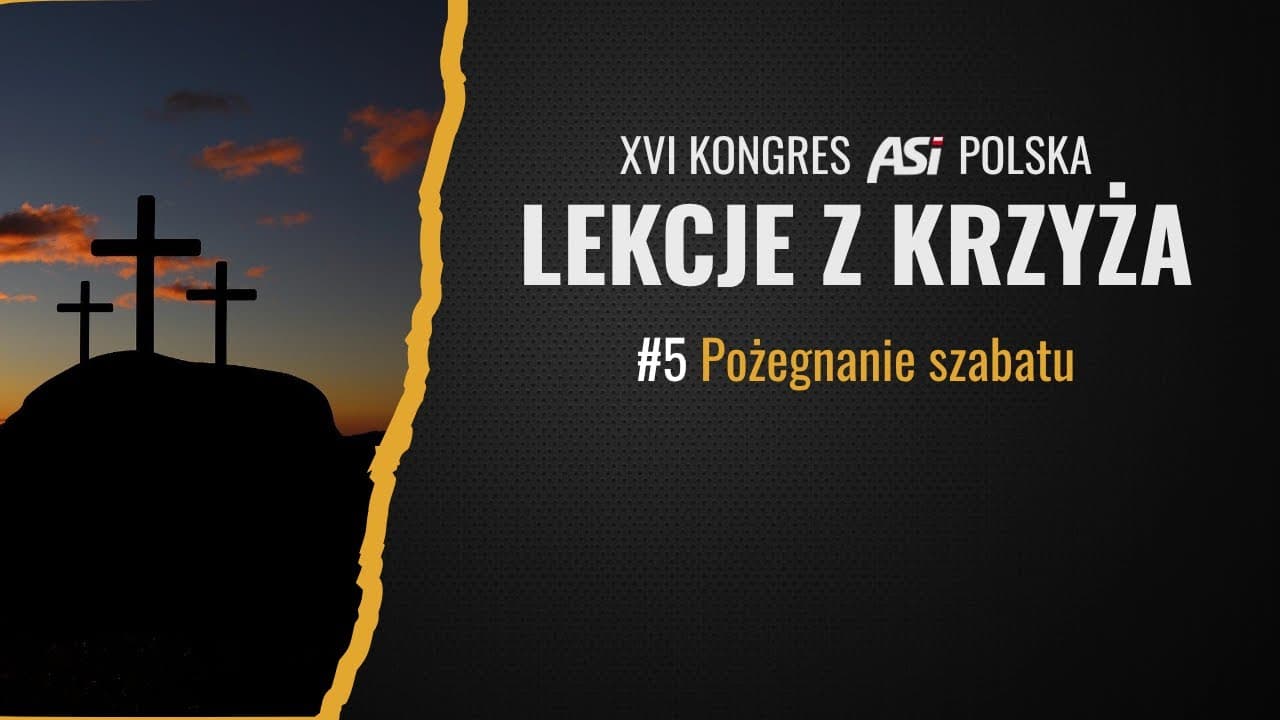 Kongres ASI 2025 | LEKCJE Z KRZYŻA | #5 Pożegnanie szabatu