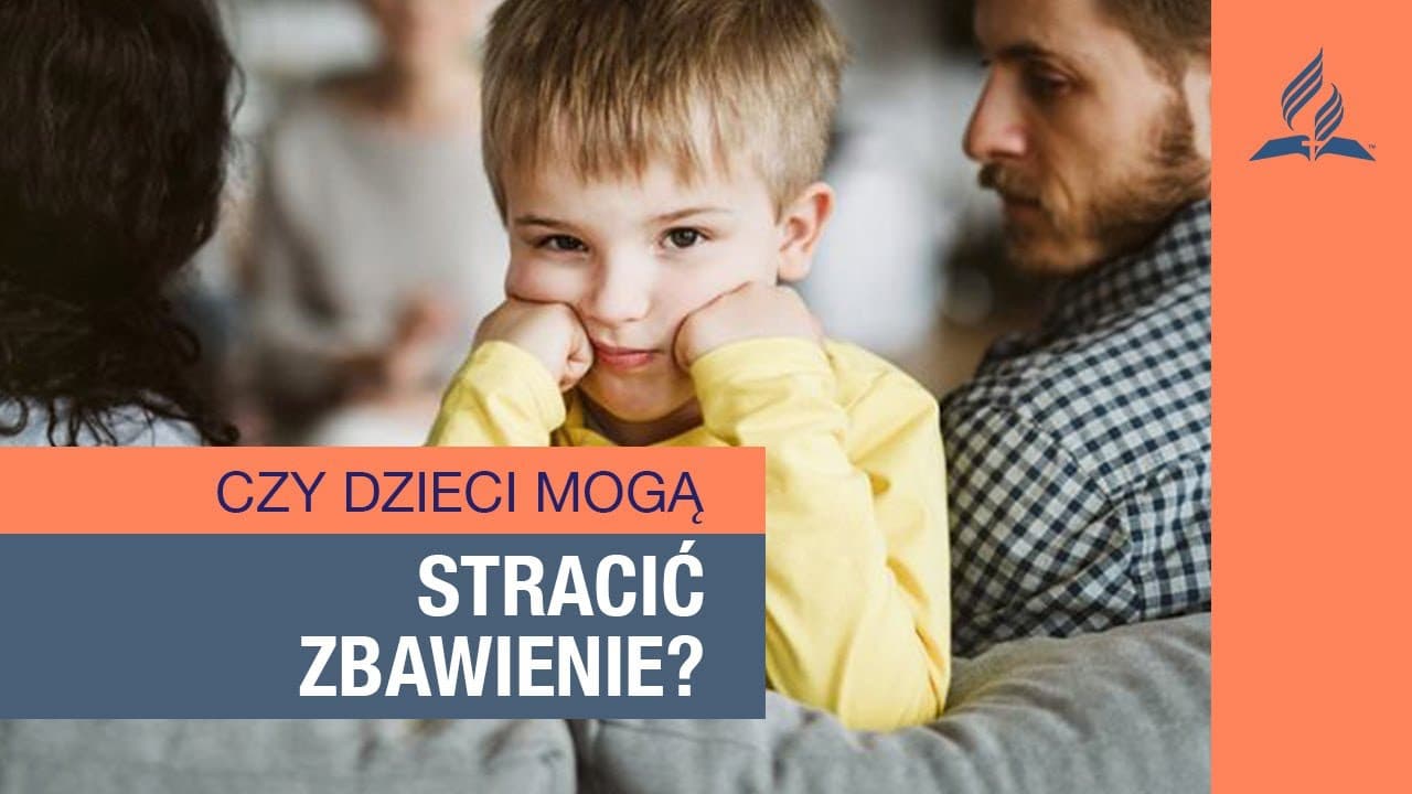 Czy dzieci mogą stracić zbawienie - Rozgarnięty Rodzic || Chrześcijańska rodzina