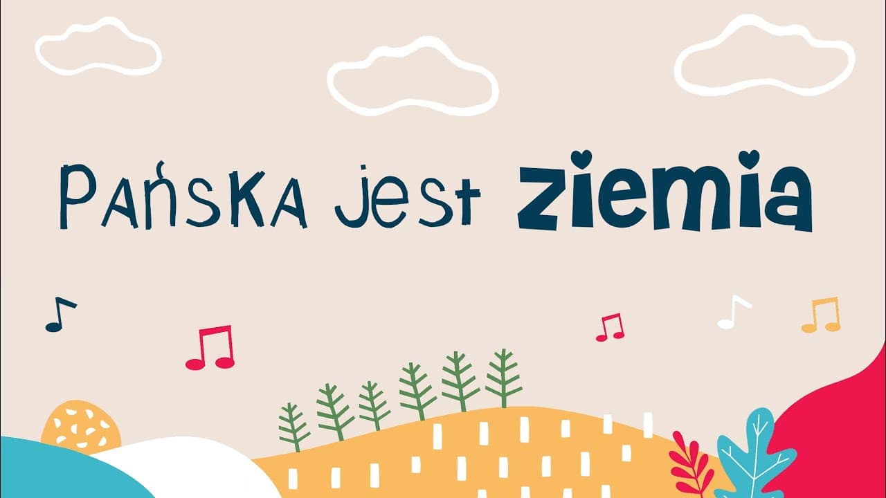 Pańska jest ziemia i to co ją napełnia - piosenka dla dzieci
