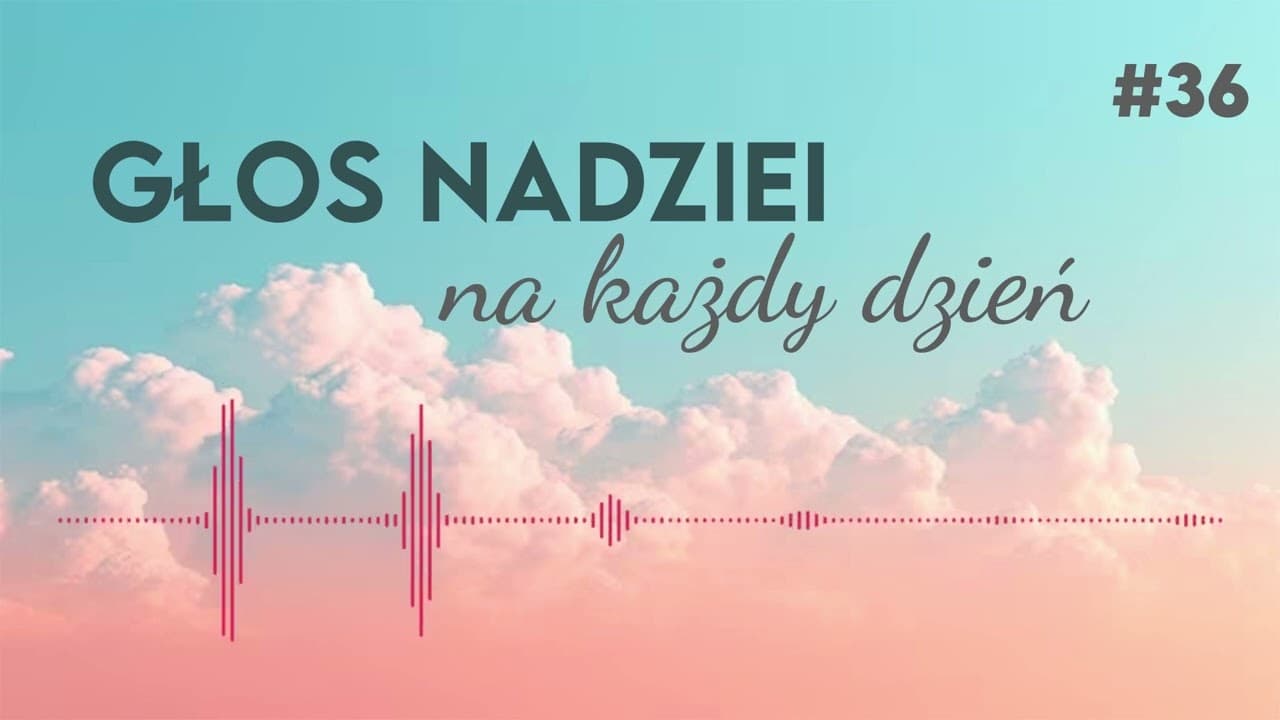 GŁOS NADZIEI na każdy dzień #36