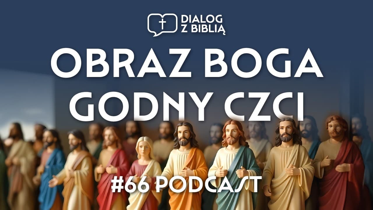 JEDYNY OBRAZ BOGA GODNY CZCI // DIALOG Z BIBLIĄ #66