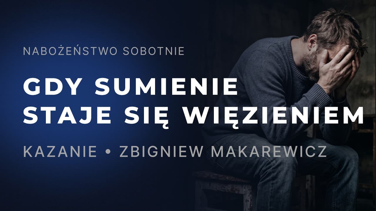 Nabożeństwo • Gdy sumienie staje się więzieniem  • Zbigniew Makarewicz • 13.06.2026
