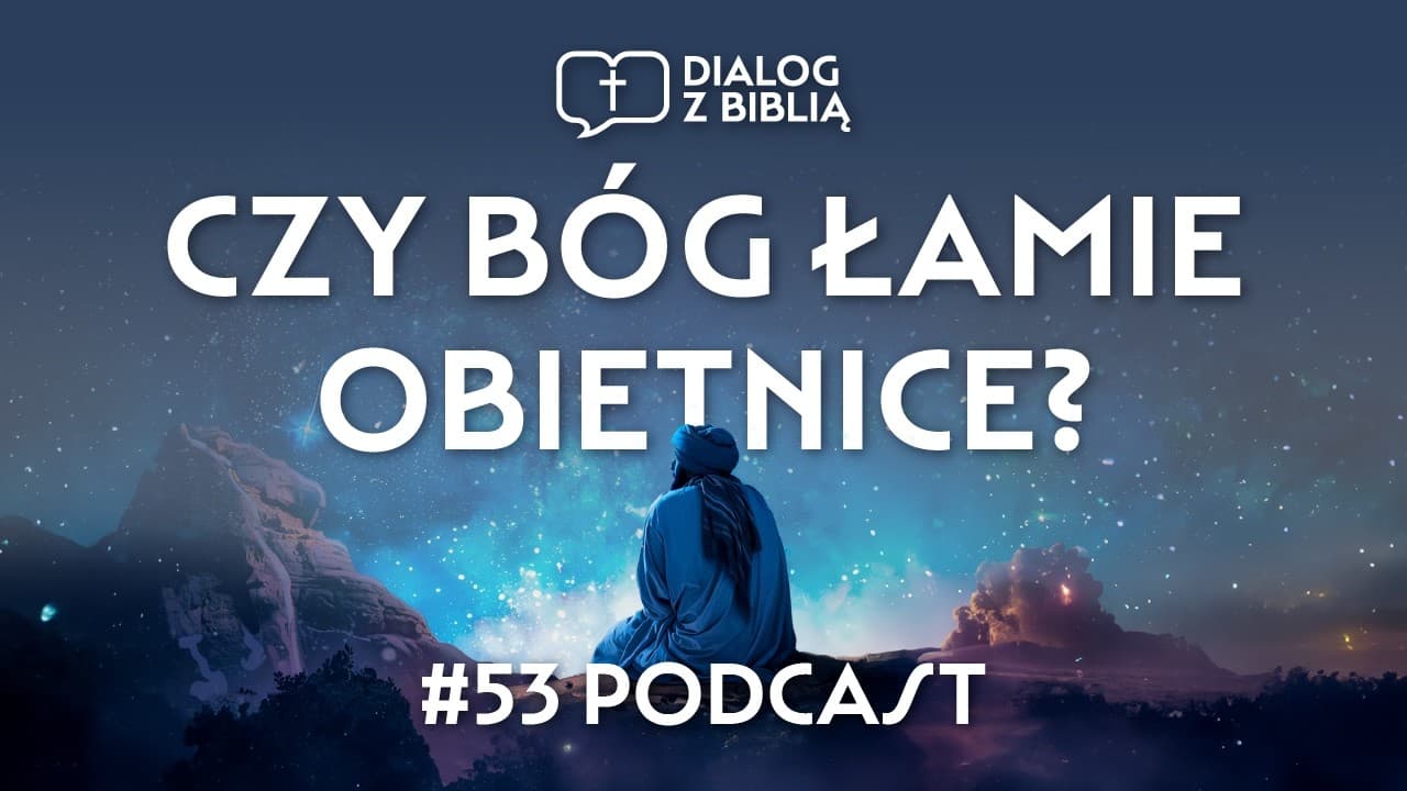 CZY BÓG ŁAMIE SWOJE OBIETNICE? // DIALOG Z BIBLIĄ #53