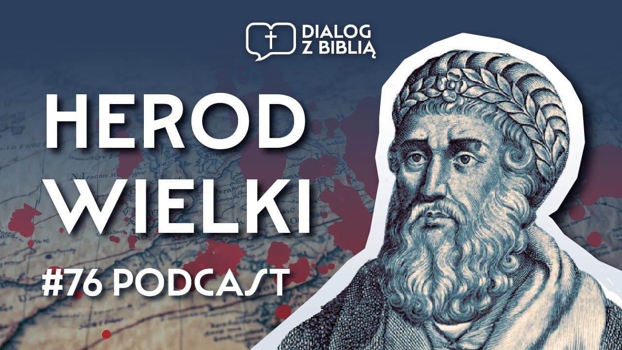 KRÓL, BUDOWNICZY I MORDERCA. HEROD WIELKI // DIALOG Z BIBLIĄ #76
