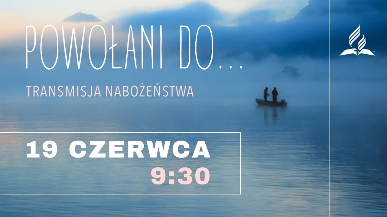 Powołani - Nabożeństwo dopołudniowe Kościoła Adwentystów Dnia Siódmego - Ustroń 19.06.2021