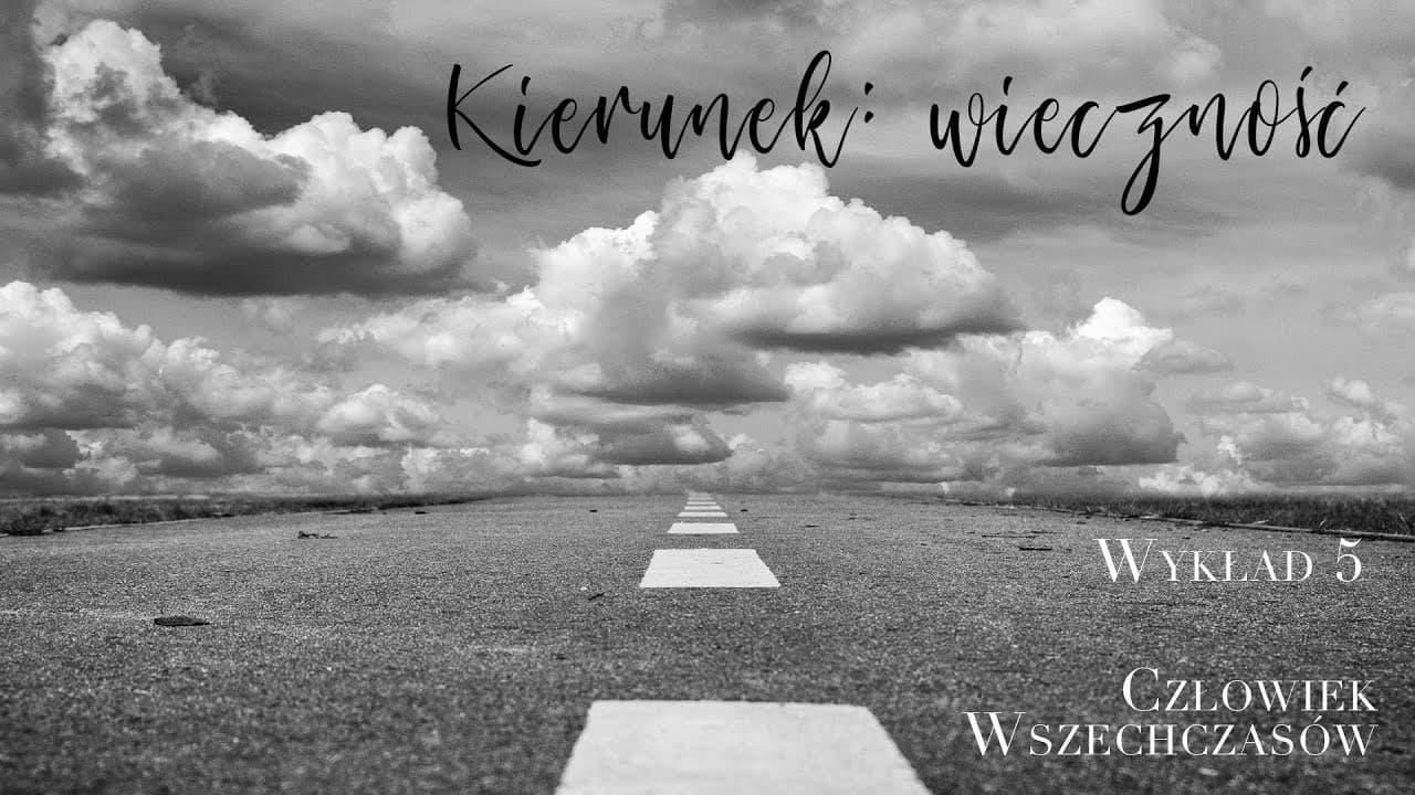 ✅ [05] - Kierunek: wieczność  / "Człowiek wszechczasów"