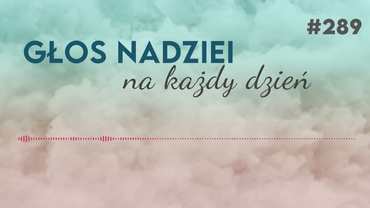 UCIECZKA OD PODDANIA SIĘ | GŁOS NADZIEI na każdy dzień #289