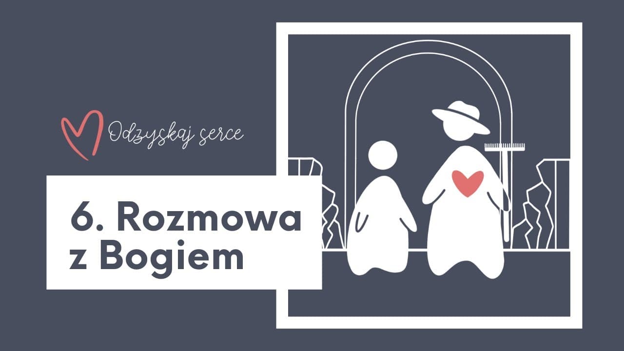 ❤ Odzyskaj Serce - Temat 6: Rozmowa z Bogiem