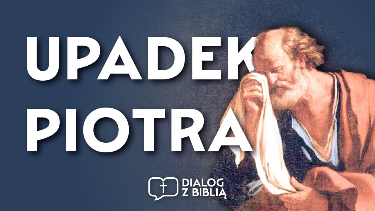 UPADEK PIOTRA // DIALOG Z BIBLIĄ #149