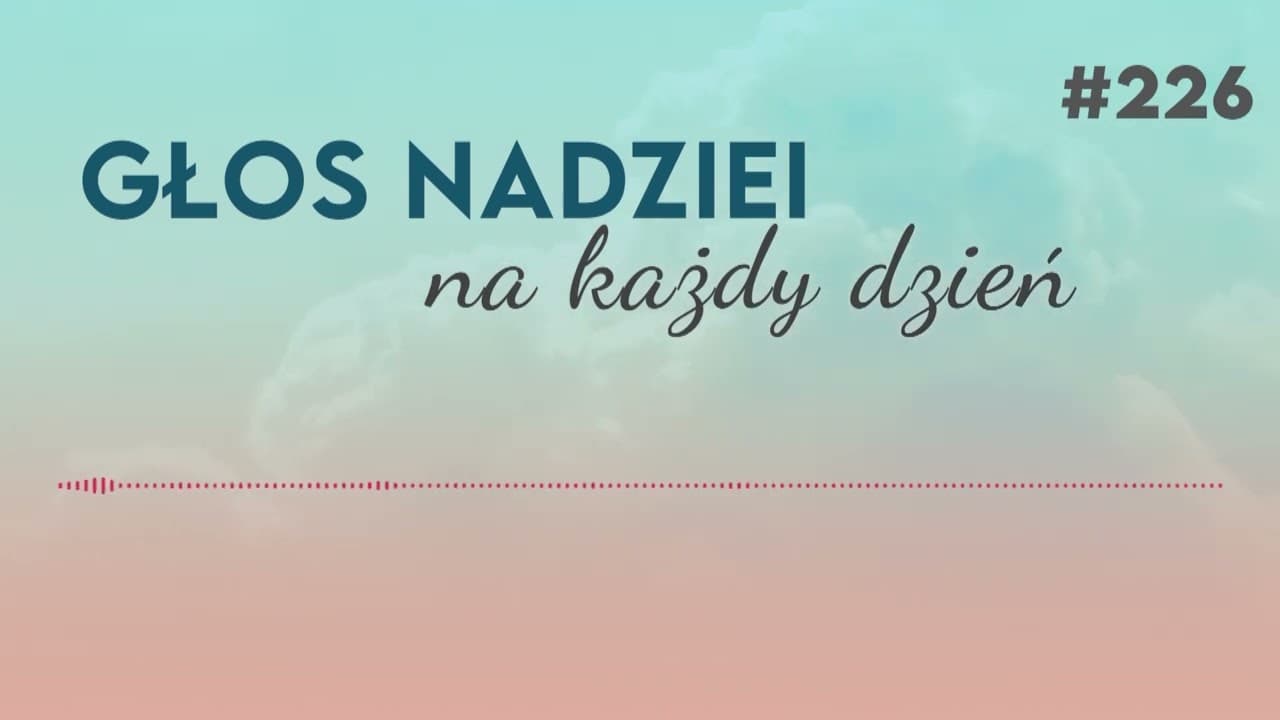 ŚMIERTELNA CHOROBA | GŁOS NADZIEI na każdy dzień #226