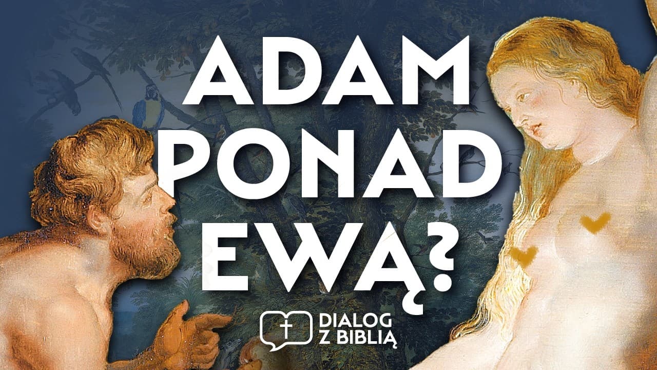 EWA SŁUŻĄCĄ ADAMA? // DIALOG Z BIBLIĄ #155