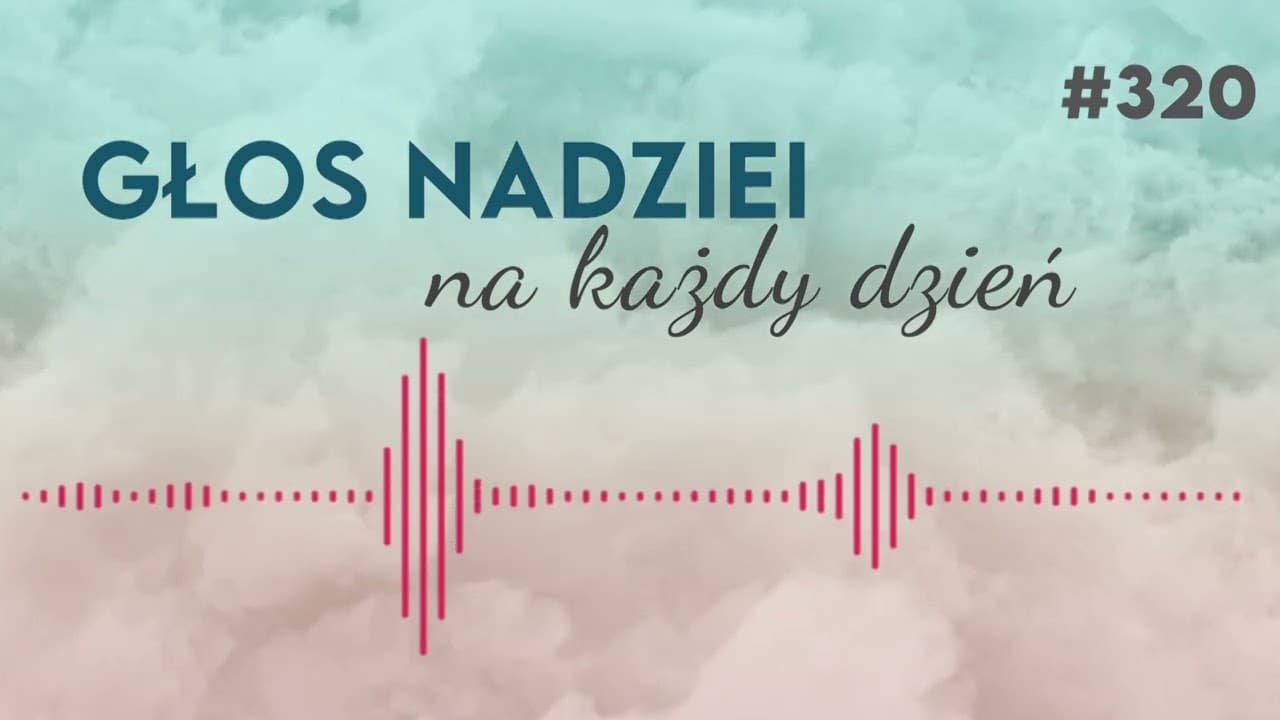 PRAGNIENIE TWEGO SERCA | GŁOS NADZIEI na każdy dzień #320