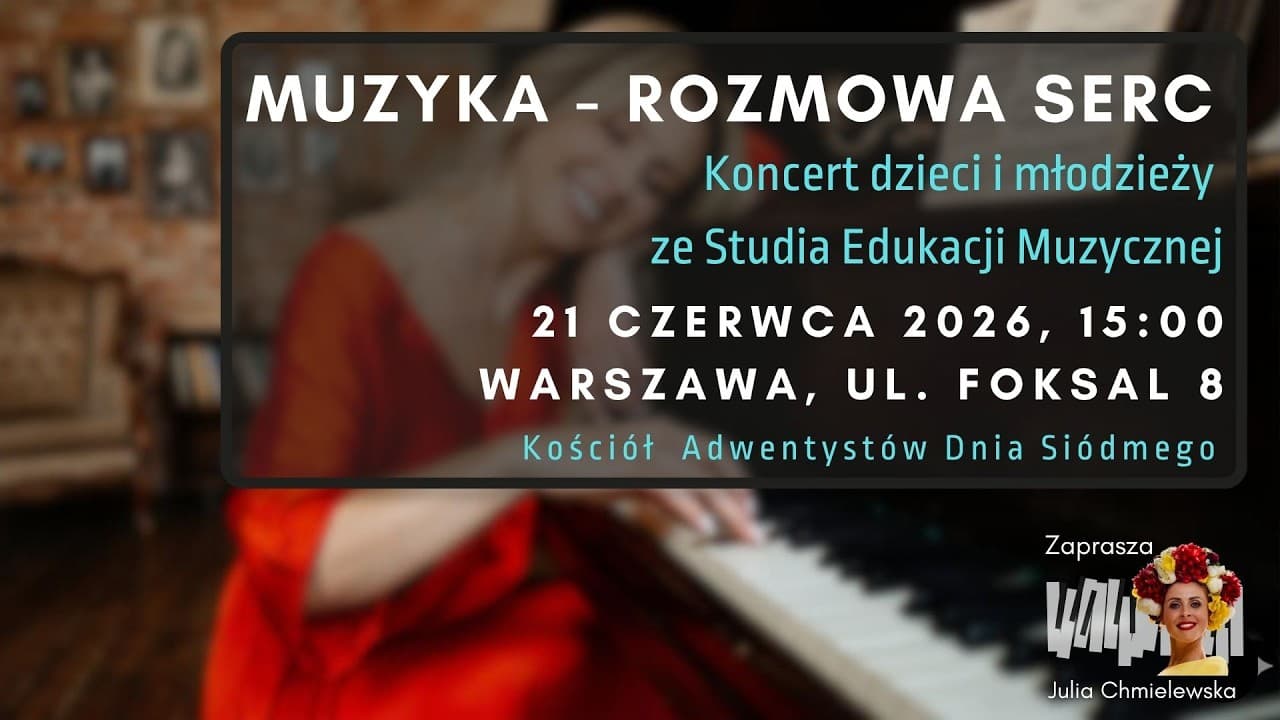 Koncert 21.06.2026 - "Muzyka rozmowa serc" - Dzieci i młodzież ze Studia Edukacji Muzycznej