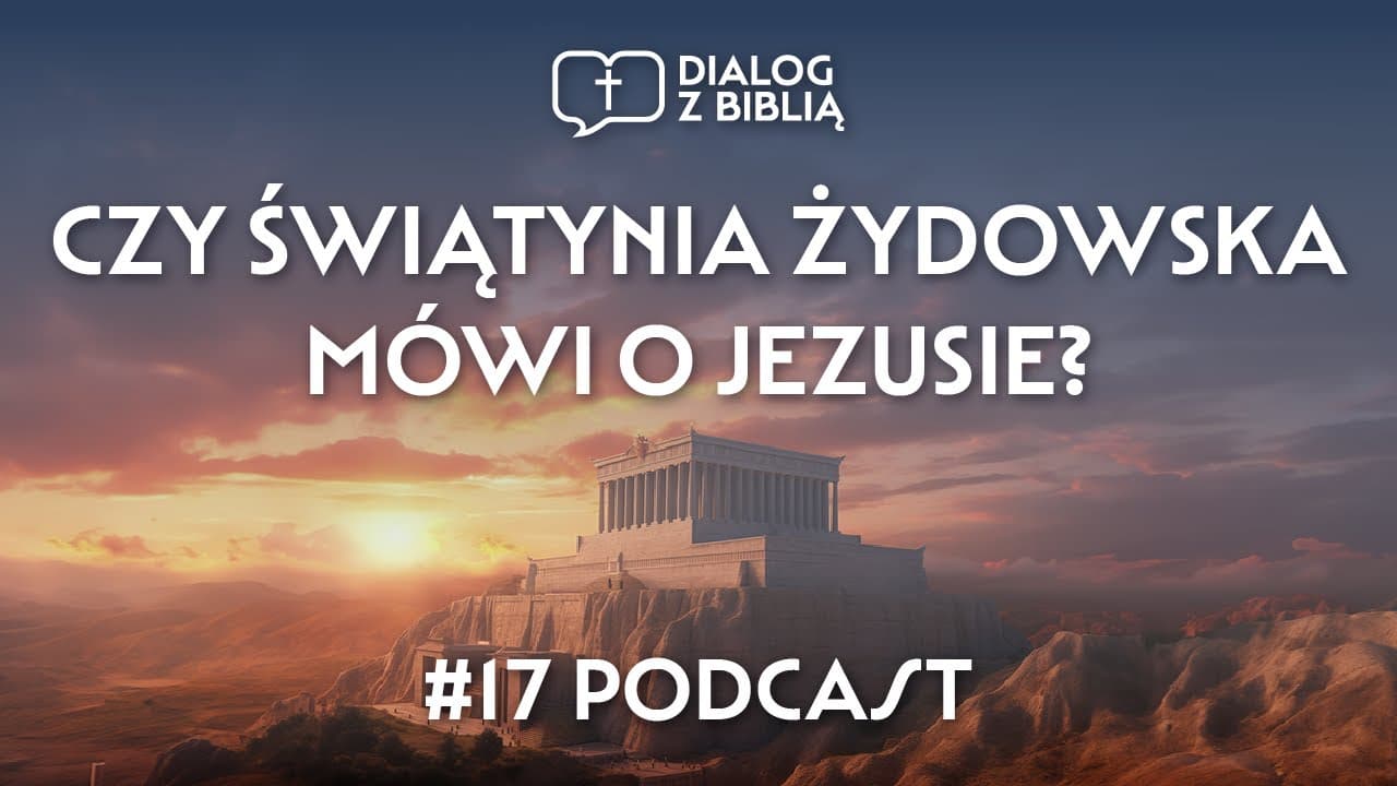 CZY ŚWIĄTYNIA  ŻYDOWSKA MÓWI O JEZUSIE? // DIALOG Z BIBLIĄ #17