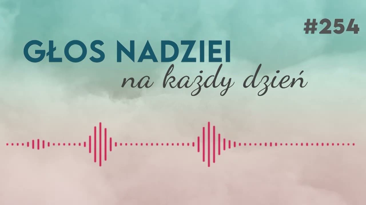ZŁAMANE PRAWO I ZŁAMANE SERCE | GŁOS NADZIEI na każdy dzień #254