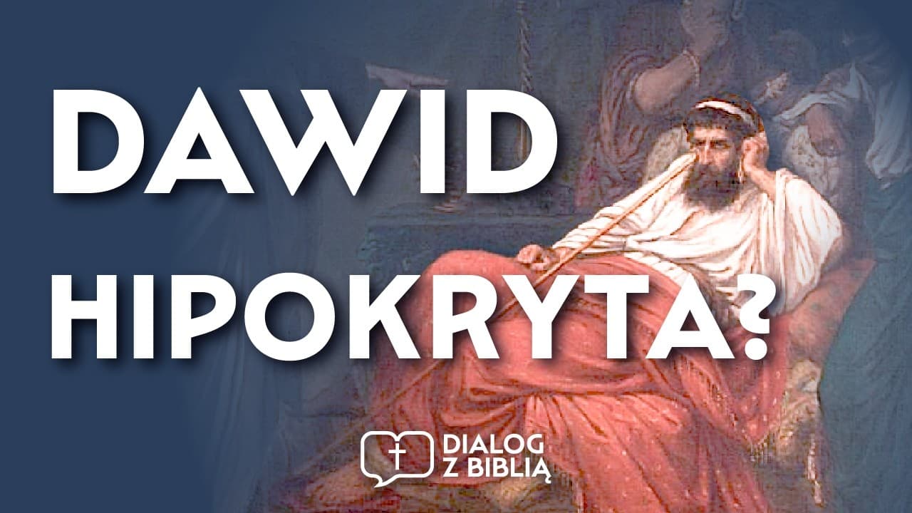 DAWID HIPOKRYTA? // DIALOG Z BIBLIĄ #148
