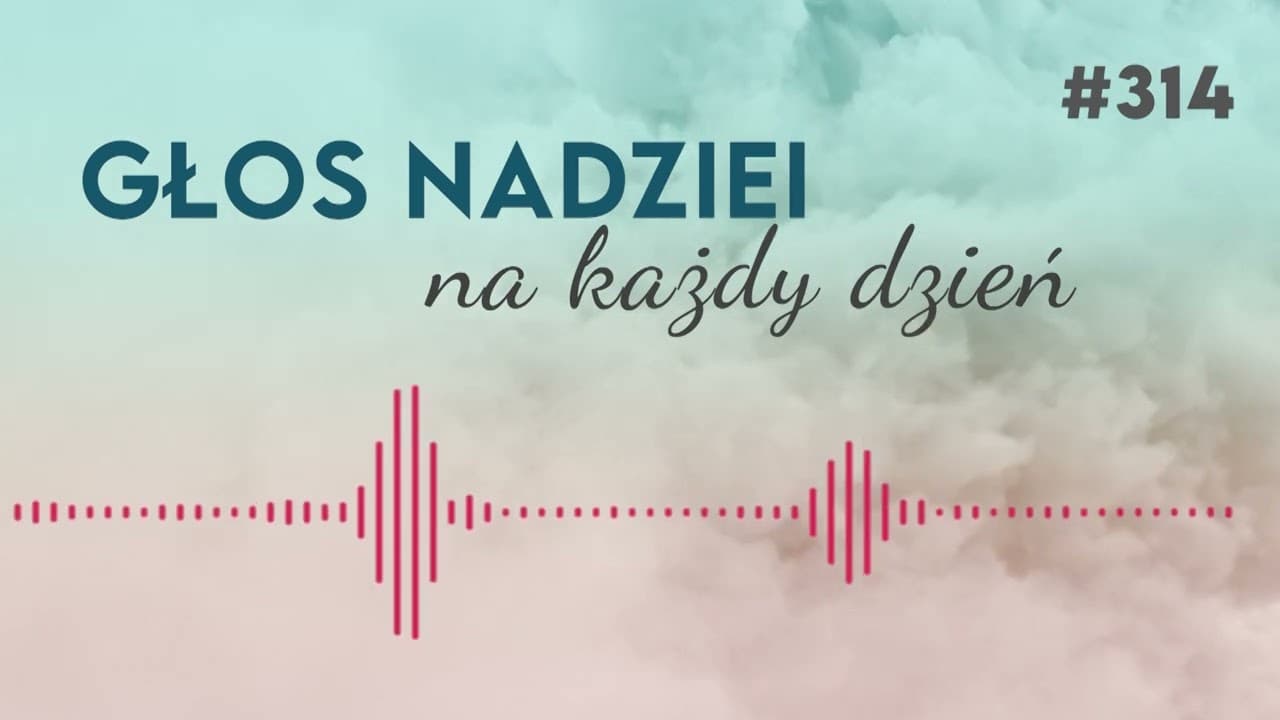 KIEDY ZOSTAŁEŚ WYBRANY? GŁOS NADZIEI na każdy dzień #314