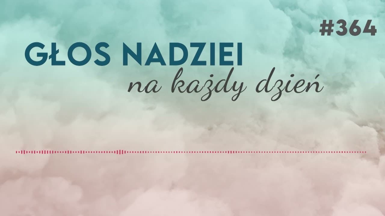 PRAGNIENIE NIE JEDNO MA OBLICZE | GŁOS NADZIEI na każdy dzień #364