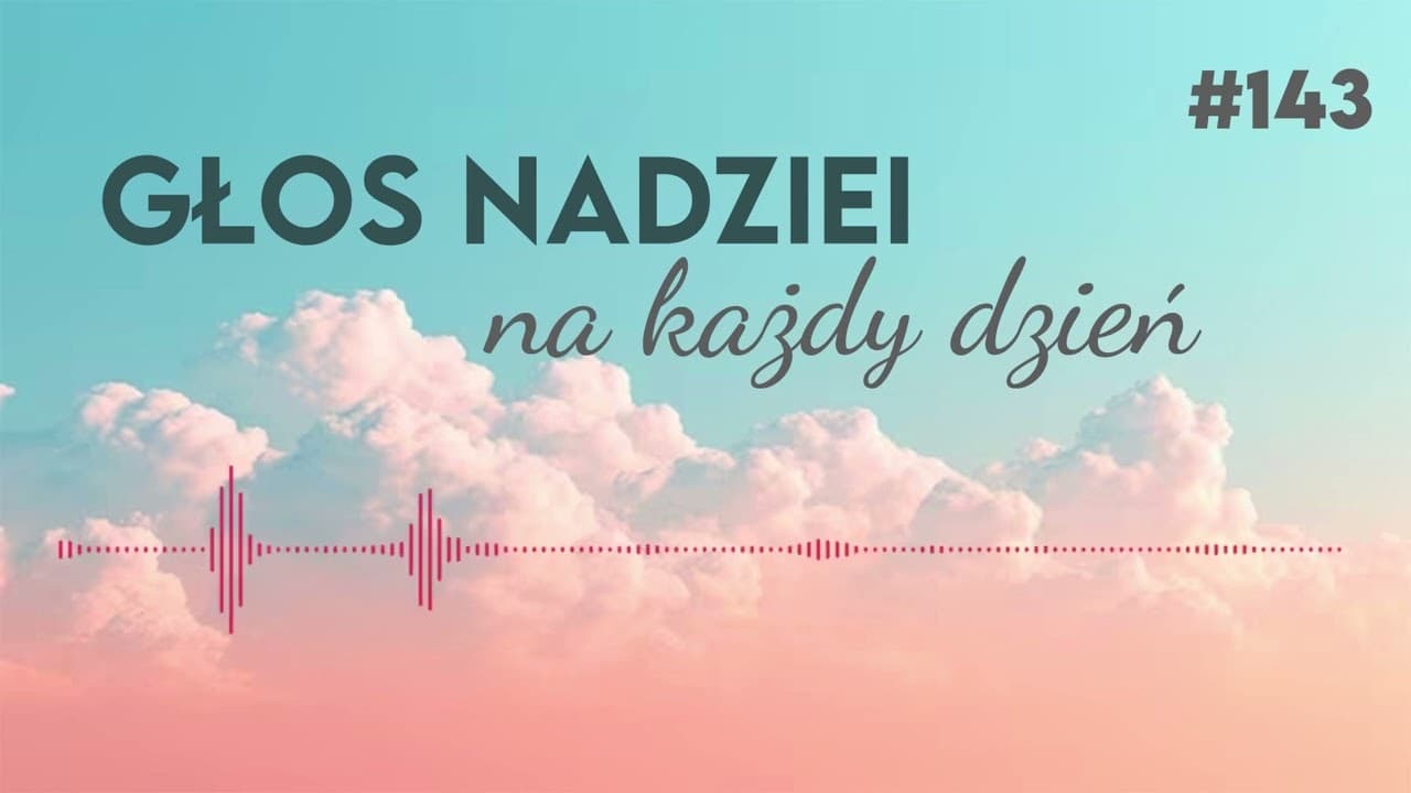 ZASMUCONY PRZEZ POWĄTPIEWANIE | GŁOS NADZIEI na każdy dzień #143